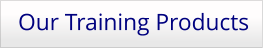 Our Training Products